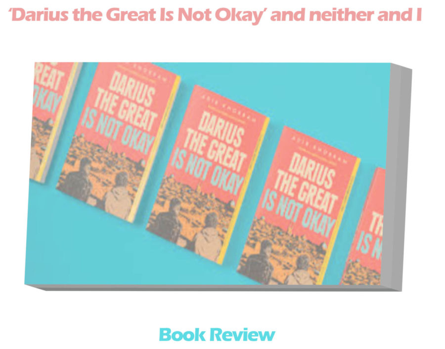 ‘Darius the Great Is Not Okay’ and quite frankly neither am I